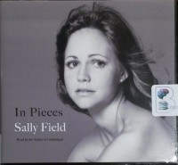 In Pieces written by Sally Field performed by Sally Field on CD (Unabridged)
